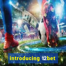 introducing 12bet